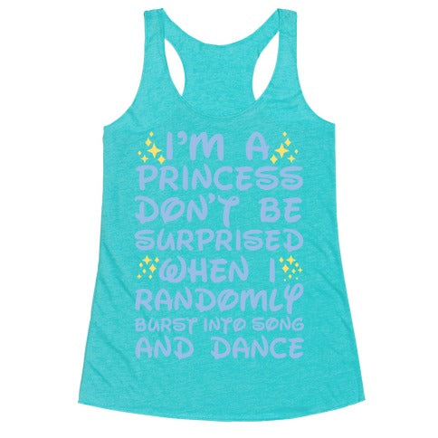 I'm a Princess Don't be Surprised When I Randomly Break Out Into Song and Dance Racerback Tank